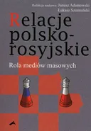 Relacje polsko-rosyjskie. Rola mediów masowych - Janusz Adamowski
