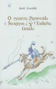 O rycerzu Persewalu i Świętym Kielichu Graalu z płytą CD - Outlet - Jacek Kowalski