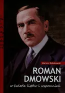 Roman Dmowski w świetle listów i wspomnień - Outlet - Mariusz Kułakowski