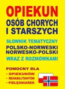 Opiekun osób chorych i starszych Słownik tematyczny polsko-norweski • norwesko-polski wraz z rozmówkami - Dawid Gut