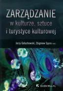 Zarządzanie w kulturze, sztuce i turystyce kulturowej - Jerzy Gołuchowski