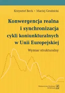 Konwergencja realna i synchronizacja cykli koniunkturalnych w Unii Europejskiej - Krzysztof Beck