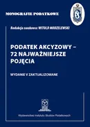 Monografie Podatkowe: Podatek akcyzowy - 72 najważniejsze pojęcia - Witold Modzelewski