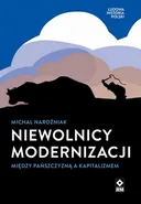 Nie­wol­nicy mo­der­ni­za­cji. Mię­dzy pańsz­czy­zną a ka­pi­ta­li­zmem - Mi­chał Na­roż­niak