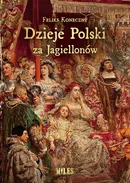 Dzieje Polski za Jagiellonów - Feliks Koneczny