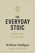 The Everyday Stoic - William Mulligan