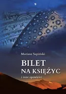 Bilet na Księżyc i inne opowieści - Mariusz Sapiński