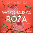 Wczorajsza róża - Daria Rajda