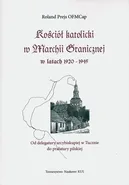 Kościół katolicki w Marchii Granicznej w latach 1920-1945 - Roland Prejs