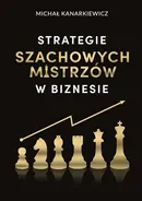 Strategie Szachowych Mistrzów w biznesie - Michał Kanarkiewicz