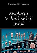 Ewolucja technik sekcji zwłok - Karolina Pietrusińska
