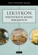 Leksykon wszystkich miejsc biblijnych - Czesław Bosak