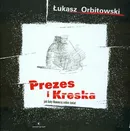 Prezes i Kreska Jak koty tłumaczą sobie świat - Łukasz Orbitowski