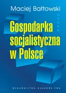 Gospodarka socjalistyczna w Polsce - Outlet - Maciej Bałtowski