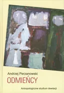 Odmieńcy Antropologiczne studium dewiacji - Andrzej Perzanowski