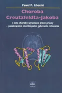 Choroba Creutzfeldta-Jakoba - Liberski Paweł P.