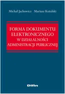 Forma dokumentu elektronicznego w działalności administracji publicznej - Mariusz Kotulski