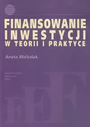 Finansowanie inwestycji w teorii i praktyce - Aneta Michalak