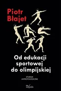 Od edukacji sportowej do olimpijskiej - Outlet - Piotr Błajet