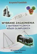 Wybrane zagadnienia z matematycznych kółek olimpijskich - Outlet - Krzysztof Kamiński