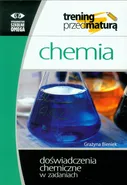 Chemia Trening przed maturą Doświadczenia chemiczne w zadaniach - Grażyna Bieniek