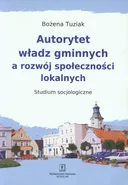 Autorytet władz gminnych a rozwój społeczności lokalnych - Bożena Tuziak