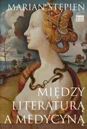 Między literaturą a medycyną - Marian Stępień
