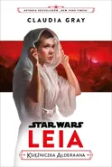 Star Wars. Leia. Księżniczka Alderaana - Claudia Gray