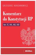 Komentarz do Konstytucji RP art. 17, 141, 142, 143 - Grzegorz Koksanowicz