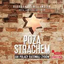 Poza strachem Jak Polacy ratowali Żydów - Barbara Stanisławczyk