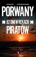 Porwany 82 dni w rękach Piratów - Budzynowski Piotr