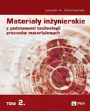 Materiały inżynierskie z podstawami technologii procesów materiałowych Tom 2 - Leszek A. Dobrzański