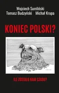 Koniec Polski Ile zostało nam czasu? - Tomasz Budzyński