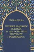 Arabska mądrość ludowa w 1001 egipskich przysłów i porzekadeł - Elżbieta Górska