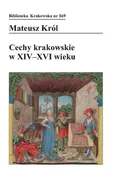 Cechy krakowskie w XIV-XVI wieku - Mateusz Król