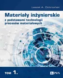 Materiały inżynierskie z podstawami technologii procesów materiałowych. T. 1 - Leszek A. Dobrzański
