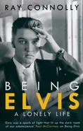 Being Elvis - Ray Connolly