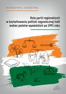 Rola partii regionalnych w kształtowaniu polityki zagranicznej Indii wobec państw sąsiedzkich po 1991 - Aleksandra Jaskólska