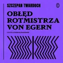 Obłęd rotmistrza von Egern - Szczepan Twardoch