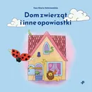 Dom zwierząt i inne opowiastki - Ewa Maria Dobrowolska