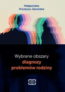 Wybrane obszary diagnozy problemów rodziny - Małgorzata Przybysz- Zaremba