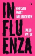 Influenza Mroczny świat influencerów - Jakub Wątor