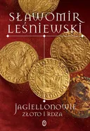 Jagiellonowie. Złoto i rdza - Sławomir Leśniewski