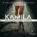 Kamila dziewczyna goniąca marzenia - M. Helen Turek-Smołucha