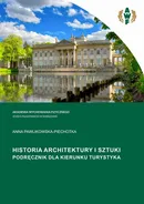 HISTORIA ARCHITEKTURY I SZTUKI. PODRĘCZNIK DLA KIERUNKU TURYSTYKA - Anna Pawlikowska-Piechotka