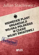 Niemieckie plany organizacji Wojska Polskiego w czasie wojny światowej - Julian Stachiewicz