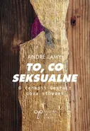 To, co seksualne. - Andre Lamy