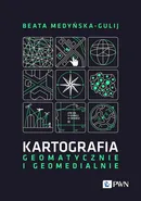 Kartografia - geomatycznie i geomedialnie - Beata Medyńska-Gulij