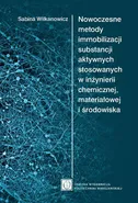 Nowoczesne metody immobilizacji substancji aktywnych stosowanych w inżynierii chemicznej, materiałowej i środowiska - Sabina Wilkanowicz