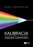 Kalibracja w jakościowej i ilościowej analizie chemicznej - Paweł Kościelniak
